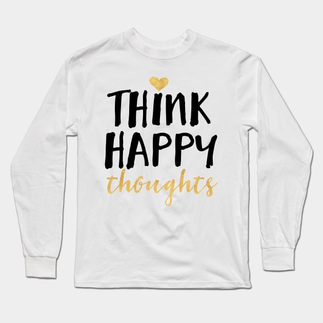 Think Happy Thoughts Long Sleeve T-Shirt by deificusArt